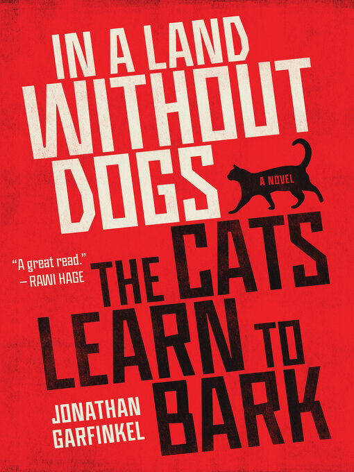 Title details for In a Land without Dogs the Cats Learn to Bark by Jonathan Garfinkel - Available